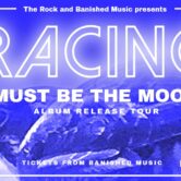 RACING …..MUST BE THE MOON TOUR