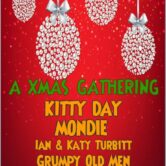 A Xmas Gathering. Kitty Day / Mondie / The Guv / & Friends.