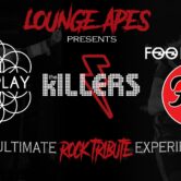 LOUNGE APES: Coldplay, The Killers, and Foo Fighters Tribute Show.