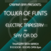 TOWER OF FLINTS / ELECTRIC TAPESTRY / SAY OR DO.